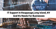 IT Support In Hauppauge, Long Island, NY And It's Needs For Businesses: ext_5863393 — LiveJournal