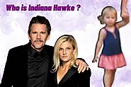 Who is Indiana Hawke? Hollywood Star Ethan Hawke Remarkable Daughter