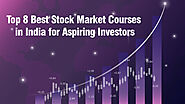 Top 8 Best Stock Market Courses in India for Aspiring Investors