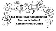 Top 10 Best Digital Marketing Courses in India: A Comprehensive Guide