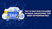 Top 10 SAP SCM Courses in India: Unlocking the Best Opportunities