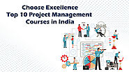 Choose Excellence Top 10 Project Management Courses in India