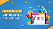 Top Shopify Tips to Customize your Online Store!