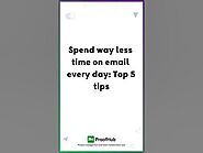 Spend Way Less Time on Email Every Day: Top 5 Tips