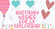 Happy birthday wishes for ex-girlfriend to express your feelings