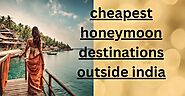 The Ultimate Secret Of Cheapest Honeymoon Destinations Outside India - Skr Travel and Insurance deals