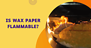 Is Wax Paper Flammable? | How To Use Wax Paper?