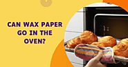 Can Wax Paper Go In The Oven? | Wax Paperie