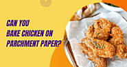 Can You Bake Chicken On Parchment Paper? | Wax Paperie