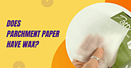 Does Parchment Paper Have Wax? | Wax Paperie
