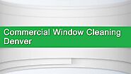 Commercial Window Cleaning in Denver Colorado