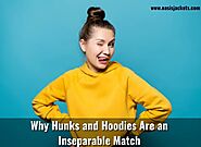 Why Hunks and Hoodies Are an Inseparable Match