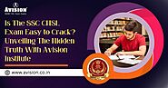 Is The SSC CHSL Exam Easy to Crack? Unveiling The Hidden Truth With Avision Institute