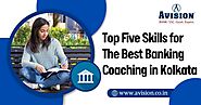 Top Five Skills for The Best Banking Coaching in Kolkata