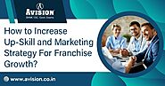 How to Increase Up-Skill and Marketing Strategy For Franchise Growth?