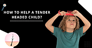 How to Help a Tender Headed Child?