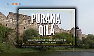 Purana Qila Delhi: History, Architecture, Timing & Ticket Price | Trip Guru Go