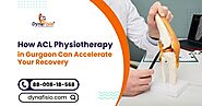 How ACL Physiotherapy in Gurgaon Can Accelerate Your Recovery