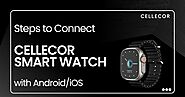Cellecor: Steps to Connect Cellecor's Smart Watch with Android/iOS