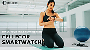 5 Ways to Track Your Daily Routine with Cellecor Smartwatch