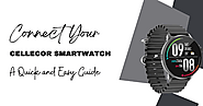Cellecor: Connecting Your Cellecor Smartwatch: A Quick and Easy Guide