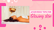 Secrets of Ayurveda for radiant and glowing skin!