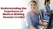 Understanding the Importance of Medical Writing Courses in India