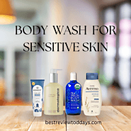 The 7 Best Body Wash for Sensitive Skin: Nurturing Your Skin with Care