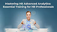Mastering HR Advanced Analytics: Essential Training for HR Professionals