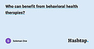 Who can benefit from behavioral health therapies?