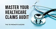 Tips to Promote Success in Your Healthcare Claims Audit