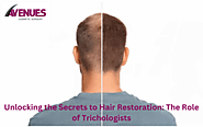 Unlocking the Secrets to Hair Restoration: The Role of Trichologists