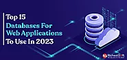Top 15 Best Databases for Web Applications to Use in 2023 - Richestsoft