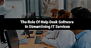 The Role of Help Desk Software in Streamlining IT Services