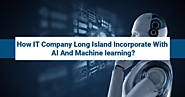 How IT Company Long Island Incorporate With AI And Machine learning? – IT Support Long Island, NY