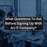 What Questions To Ask Before Signing Up With An IT Company