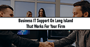 Business IT Support on Long Island that works for your firm