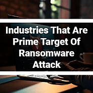 Industries That Are Prime Target Of Ransomware Attack