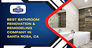 Make Your Dream Bathroom With Renovation and Remodeling Company In Santa Rosa, CA