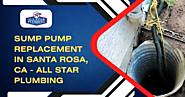 Sump Pump Replacement In Santa Rosa, CA - All Star Plumbing