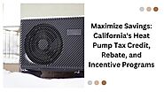Maximize Savings: California’s Heat Pump Tax Credit, Rebate, and Incentive Programs