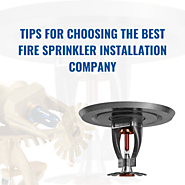 Tips for choosing the best fire sprinkler installation company