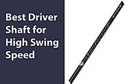 Best Driver Shafts for High Swing Speed- ( 2022 Review)
