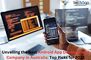 Unveiling the Best Android App Development Company in Australia: Top Picks for 2023
