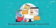Elevating Web Application Development: Essential Best Practices for 2023