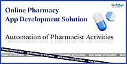 Revolutionizing Pharmacy Services: Online Pharmacy App Development Solutions Automate Pharmacist Activities!