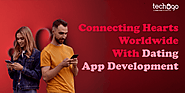 Connecting Hearts Worldwide With Dating App Development