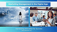 Marketing Management in the Digital Age: Harnessing Innovation for Success