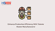 Maximize Efficiency: Partnering with Top Tubular Heater Manufacturers!