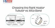 Tubular Heater vs. Mica Band Heater, Making the Right Choice!